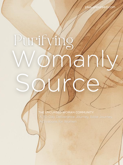 30-Day Women’s Deliverance Journey: Purifying Your Womanly Source - Uncursed Woman Community
